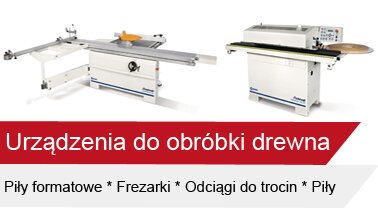 Urządzenia do obróbki drewna